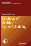 Handbook of Healthcare System Scheduling - Hall, Randolph (Editor)