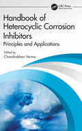 Handbook of Heterocyclic Corrosion Inhibitors: Principles and Applications