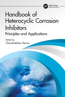 Handbook of Heterocyclic Corrosion Inhibitors: Principles and Applications - Verma, Chandrabhan (Editor)