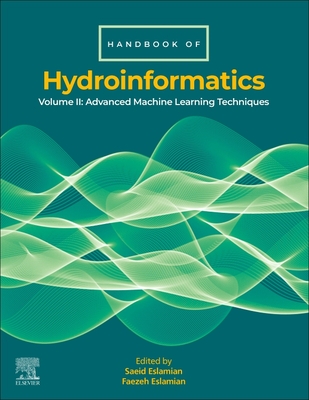 Handbook of Hydroinformatics: Volume II: Advanced Machine Learning Techniques - Eslamian, Saeid (Editor), and Eslamian, Faezeh (Editor)