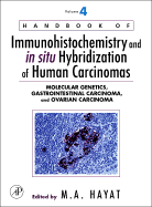 Handbook of Immunohistochemistry and in Situ Hybridization of Human Carcinomas, Volume 4: Molecular Genetics, Gastrointestinal Carcinoma, and Ovarian Carcinoma - Hayat, M A (Editor)