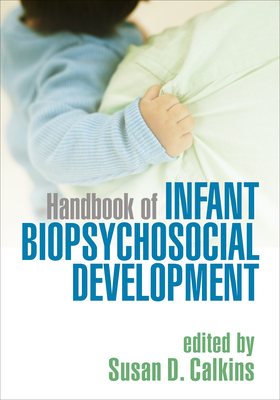 Handbook of Infant Biopsychosocial Development - Calkins, Susan D, PhD (Editor)