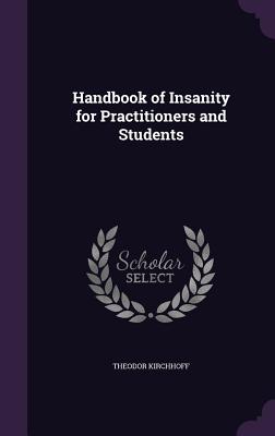 Handbook of Insanity for Practitioners and Students - Kirchhoff, Theodor
