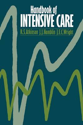 Handbook of Intensive Care - Atkinson, R S, and Hamblin, J J, and Wright, J E C