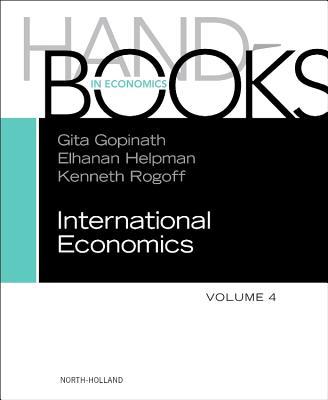 Handbook of International Economics - Gopinath, Gita (Editor), and Helpman, Elhanan (Editor), and Rogoff, Kenneth (Editor)