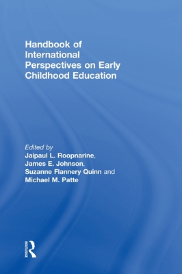 Handbook of International Perspectives on Early Childhood Education - Roopnarine, Jaipaul L. (Editor), and Johnson, James E. (Editor), and Flannery Quinn, Suzanne (Editor)