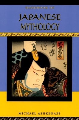 Handbook of Japanese Mythology - Ashkenazi, Michael, Professor, PH.D.