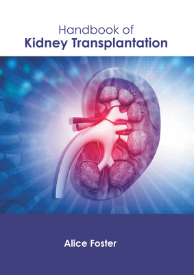 Handbook of Kidney Transplantation - Foster, Alice (Editor)