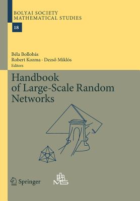 Handbook of Large-Scale Random Networks - Bollobas, Bela (Editor), and Kozma, Robert (Editor), and Miklos, Dezso (Editor)