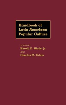 Handbook of Latin American Popular Culture - Hinds, Harold E, and Tatum, Charles M
