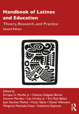 Handbook of Latinos and Education: Theory, Research, and Practice - Murillo, Jr, Enrique G. (Editor), and Delgado Bernal, Dolores (Editor), and Morales, Socorro (Editor)
