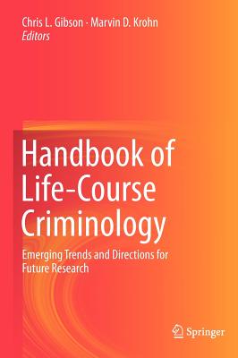 Handbook of Life-Course Criminology: Emerging Trends and Directions for Future Research - Gibson, Chris L (Editor), and Krohn, Marvin D (Editor)