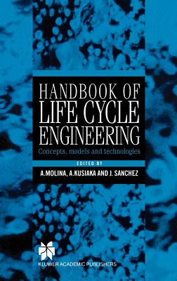 Handbook of Life Cycle Engineering: Concepts, Models and Technologies - Molina, Arturo (Editor), and Snchez, Jos M (Editor), and Kusiak, Andrew (Editor)