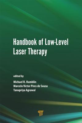 Handbook of Low-Level Laser Therapy - Hamblin, Michael R. (Editor), and Agrawal, Tanupriya (Editor), and de Sousa, Marcelo (Editor)
