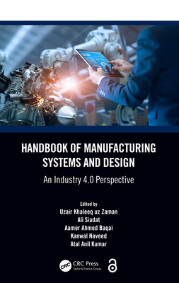 Handbook of Manufacturing Systems and Design: An Industry 4.0 Perspective - Zaman, Uzair Khaleeq Uz (Editor), and Siadat, Ali (Editor), and Baqai, Aamer Ahmed (Editor)