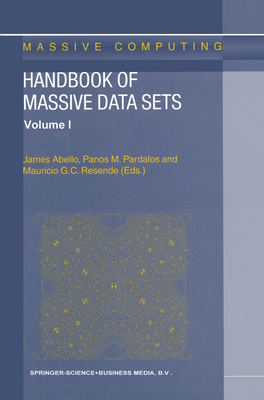 Handbook of Massive Data Sets - Abello, James (Editor), and Pardalos, Panos M (Editor), and Resende, Mauricio G C (Editor)