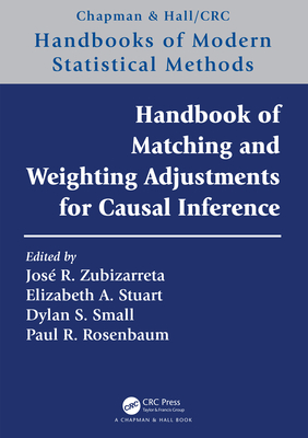 Handbook of Matching and Weighting Adjustments for Causal Inference - Zubizarreta, Jos R (Editor), and Stuart, Elizabeth A (Editor), and Small, Dylan S (Editor)