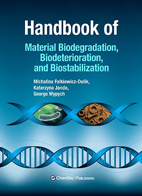 Handbook of Material Biodegradation, Biodeterioration, and Biostabilization - Falkiewicz-Dulik, Michalina, and Janda, Katarzyna, and Wypych, George
