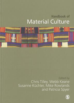 Handbook of Material Culture - Tilley, Christopher (Editor), and Keane, Webb (Editor), and Kuechler-Fogden, Susanne (Editor)