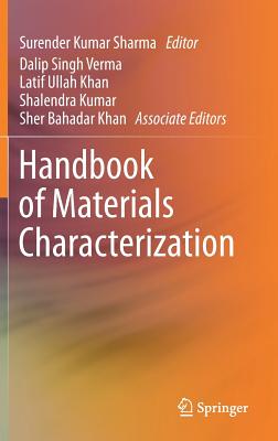 Handbook of Materials Characterization - Sharma, Surender Kumar (Editor), and Singh Verma, Dalip (Contributions by), and Ullah Khan, Latif (Contributions by)