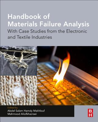 Handbook of Materials Failure Analysis: With Case Studies from the Electronic and Textile Industries - Makhlouf, Abdel Salam Hamdy (Editor), and Aliofkhazraei, Mahmood (Editor)