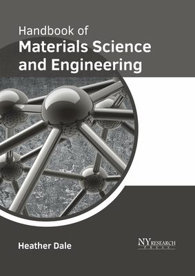 Handbook of Materials Science and Engineering - Dale, Heather (Editor)