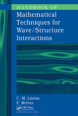 Handbook of Mathematical Techniques for Wave/Structure Interactions - Linton, C M, and McIver, P