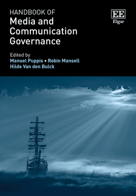 Handbook of Media and Communication Governance - Puppis, Manuel (Editor), and Mansell, Robin (Editor), and Van Den Bulck, Hilde (Editor)