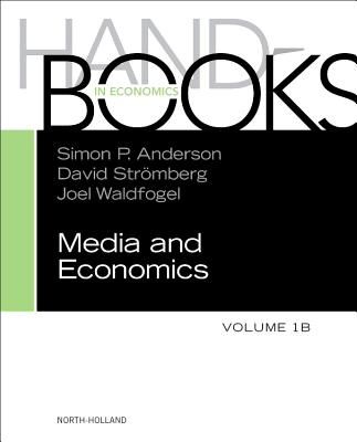 Handbook of Media Economics, Vol 1b: Volume 1b - Anderson, Simon P (Editor), and Waldfogel, Joel (Editor), and Stromberg, David (Editor)
