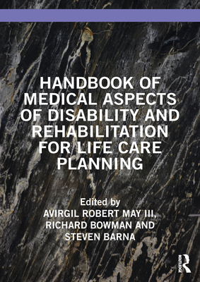 Handbook of Medical Aspects of Disability and Rehabilitation for Life Care Planning - May III, Virgil (Editor), and Bowman, Richard (Editor), and Barna, Steven (Editor)