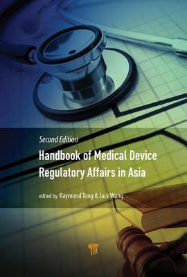 Handbook of Medical Device Regulatory Affairs in Asia: Second Edition - Wong, Jack (Editor), and Tong, Raymond (Editor)