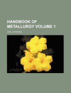 Handbook of Metallurgy; Volume 1