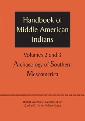 Handbook of Middle American Indians, Volumes 2 and 3: Archaeology of Southern Mesoamerica - Wauchope, Robert, and Willey, Gordon R. (Editor)