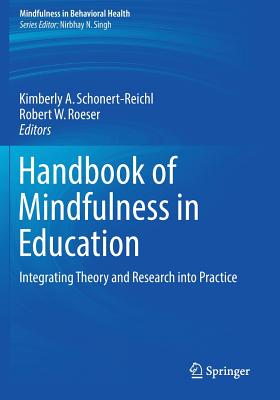 Handbook of Mindfulness in Education: Integrating Theory and Research Into Practice - Schonert-Reichl, Kimberly A (Editor), and Roeser, Robert W (Editor)