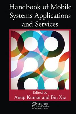 Handbook of Mobile Systems Applications and Services - Kumar, Anup (Editor), and Xie, Bin (Editor)