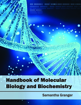 Handbook of Molecular Biology and Biochemistry - Granger, Samantha (Editor)
