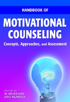 Handbook of Motivational Counseling: Concepts, Approaches, and Assessment - Cox, W Miles (Editor), and Klinger, Eric (Editor)