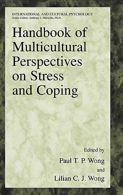 Handbook of Multicultural Perspectives on Stress and Coping - Wong, Paul T P (Editor), and Lonner, W J (Foreword by), and Wong, Lilian C J (Editor)