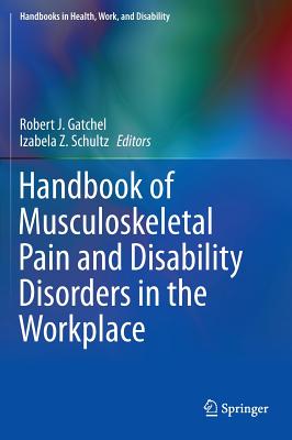 Handbook of Musculoskeletal Pain and Disability Disorders in the Workplace - Gatchel, Robert J, PhD, Abpp (Editor), and Schultz, Izabela Z (Editor)