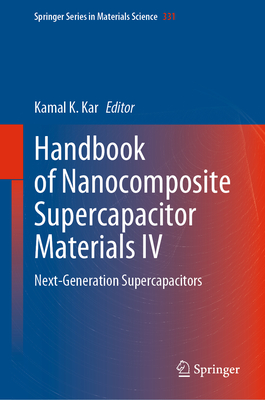 Handbook of Nanocomposite Supercapacitor Materials IV: Next-Generation Supercapacitors - Kar, Kamal K. (Editor)