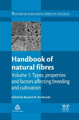 Handbook of Natural Fibres: Volume 1: Types, Properties and Factors Affecting Breeding and Cultivation - Kozlowski, Ryszard M. (Editor)