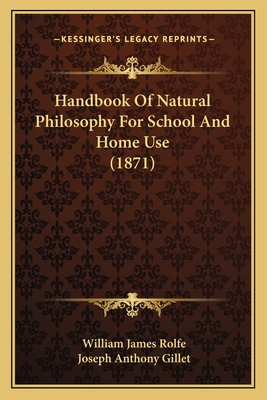 Handbook of Natural Philosophy for School and Home Use (1871) - Rolfe, William James, and Gillet, Joseph Anthony