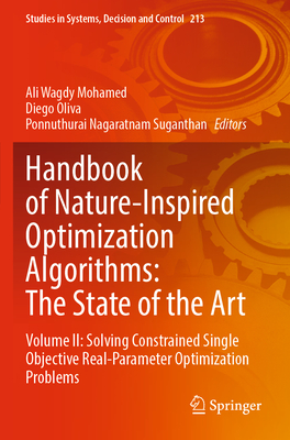 Handbook of Nature-Inspired Optimization Algorithms: The State of the Art: Volume II: Solving Constrained Single Objective Real-Parameter Optimization Problems - Mohamed, Ali Wagdy (Editor), and Oliva, Diego (Editor), and Suganthan, Ponnuthurai Nagaratnam (Editor)