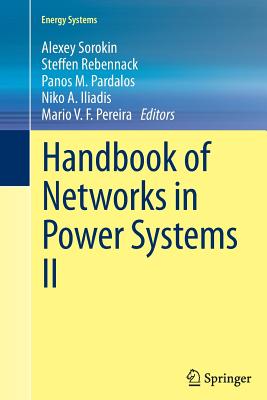 Handbook of Networks in Power Systems II - Sorokin, Alexey (Editor), and Rebennack, Steffen (Editor), and Pardalos, Panos M (Editor)