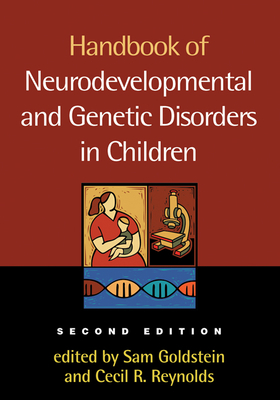 Handbook of Neurodevelopmental and Genetic Disorders in Children, 2/E - Goldstein, Sam, Dr., PhD (Editor), and Reynolds, Cecil R, PhD (Editor)