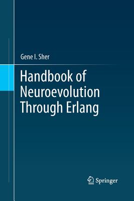 Handbook of Neuroevolution Through ERLANG - Sher, Gene I