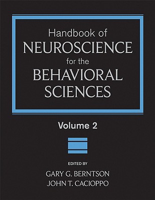 Handbook of Neuroscience for the Behavioral Sciences, Volume 2 - Berntson, Gary G (Editor), and Cacioppo, John T, Ph.D. (Editor)