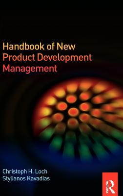 Handbook of New Product Development Management - Loch, Christoph (Editor), and Kavadias, Stylianos (Editor)