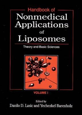 Handbook of Nonmedical Applications of Liposomes, Volume I: Theory and Basic Sciences - Lasic, Danilo D, and Barenholz, Yechezkel