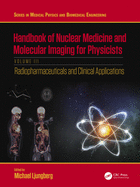 Handbook of Nuclear Medicine and Molecular Imaging for Physicists: Radiopharmaceuticals and Clinical Applications, Volume III